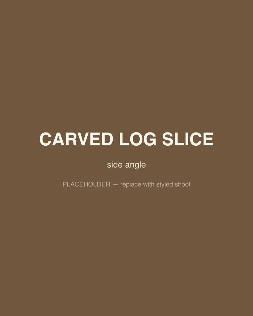 Carved Log Slice, side angle